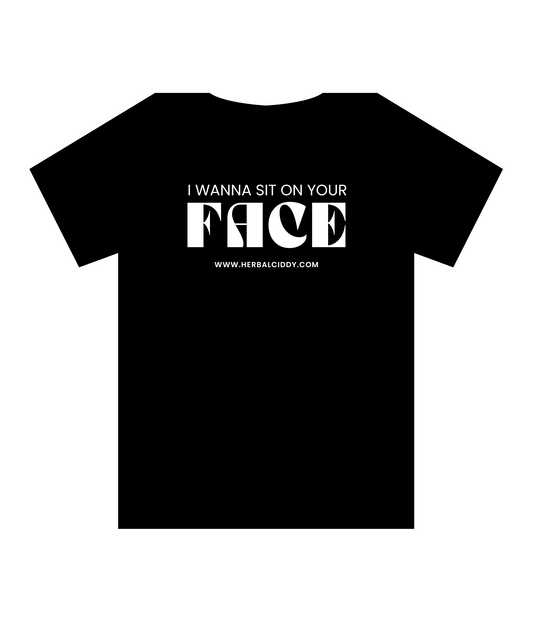 I wanna sit on your face (T-Shirt)