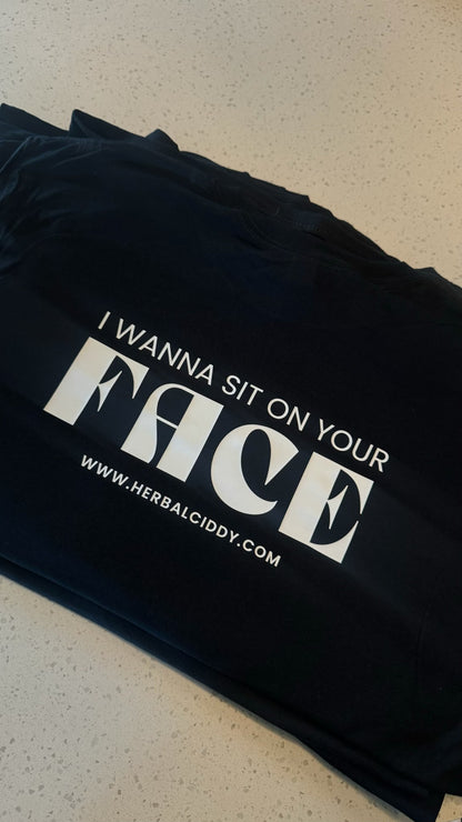 I wanna sit on your face (T-Shirt)